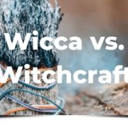 Wicca vs. Witchcraft