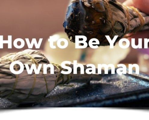 How to be Your Own Shaman