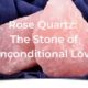 Rose Quartz the Stone of Unconditional Love