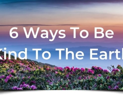 6 Ways to be Kind to the Earth