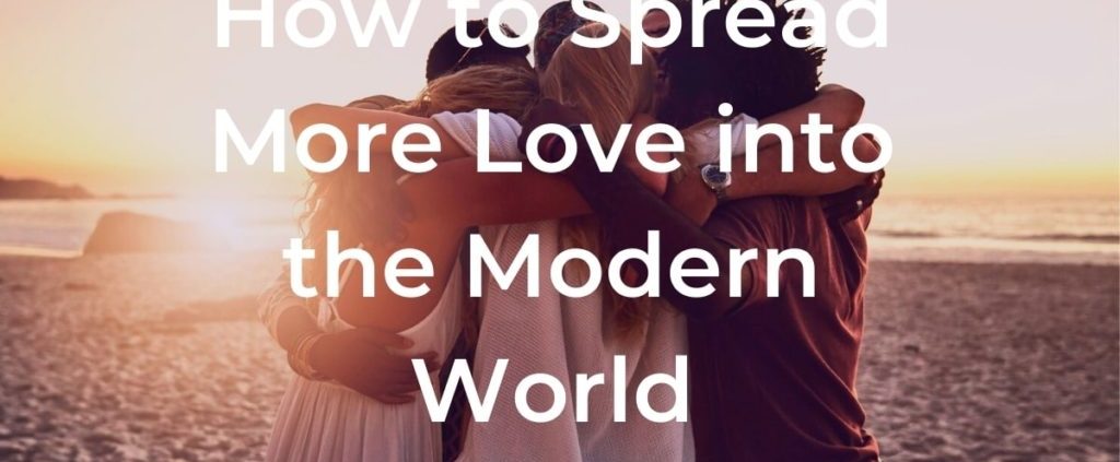 How to Spread Love in the Modern World